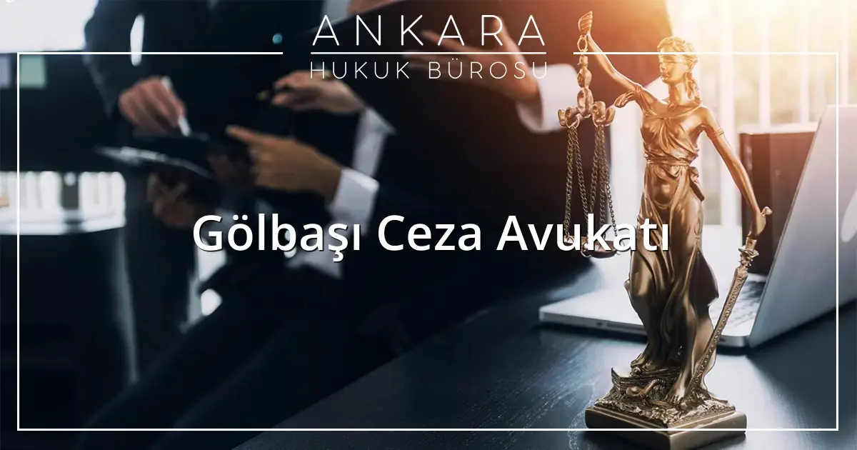 Gölbaşı Ceza Avukatı